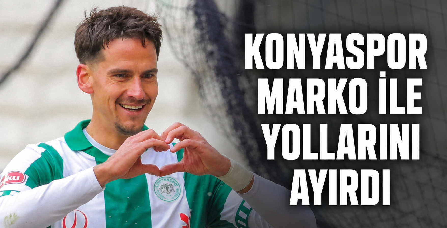 KONYASPOR MARKO İLE YOLLARINI AYIRDI