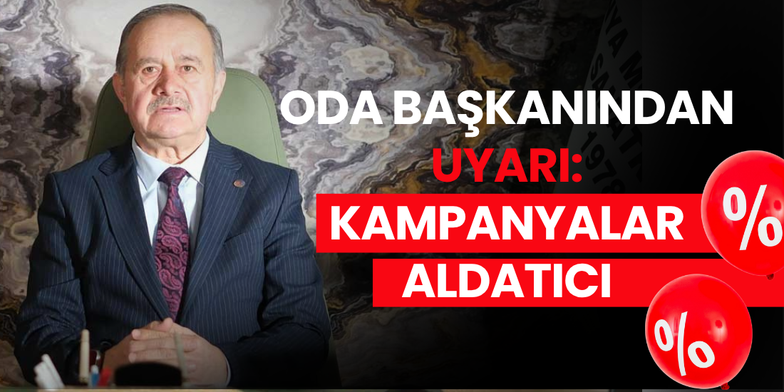 ODA BAŞKANINDAN UYARI: KAMPANYALAR ALDATICI  